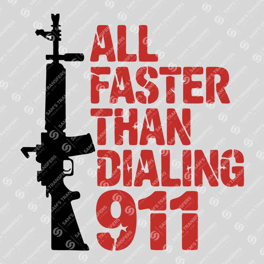 All Faster Than Dialing 911 Ready-to-Press DTF Transfer | SAT01233