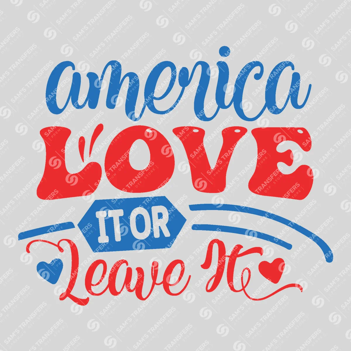 Apparel featuring a America Love It or Leave It Script-themed DTF transfer.