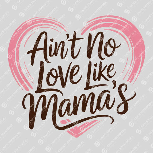 Apparel featuring a Ain't No Love Like Mama's-themed DTF transfer.