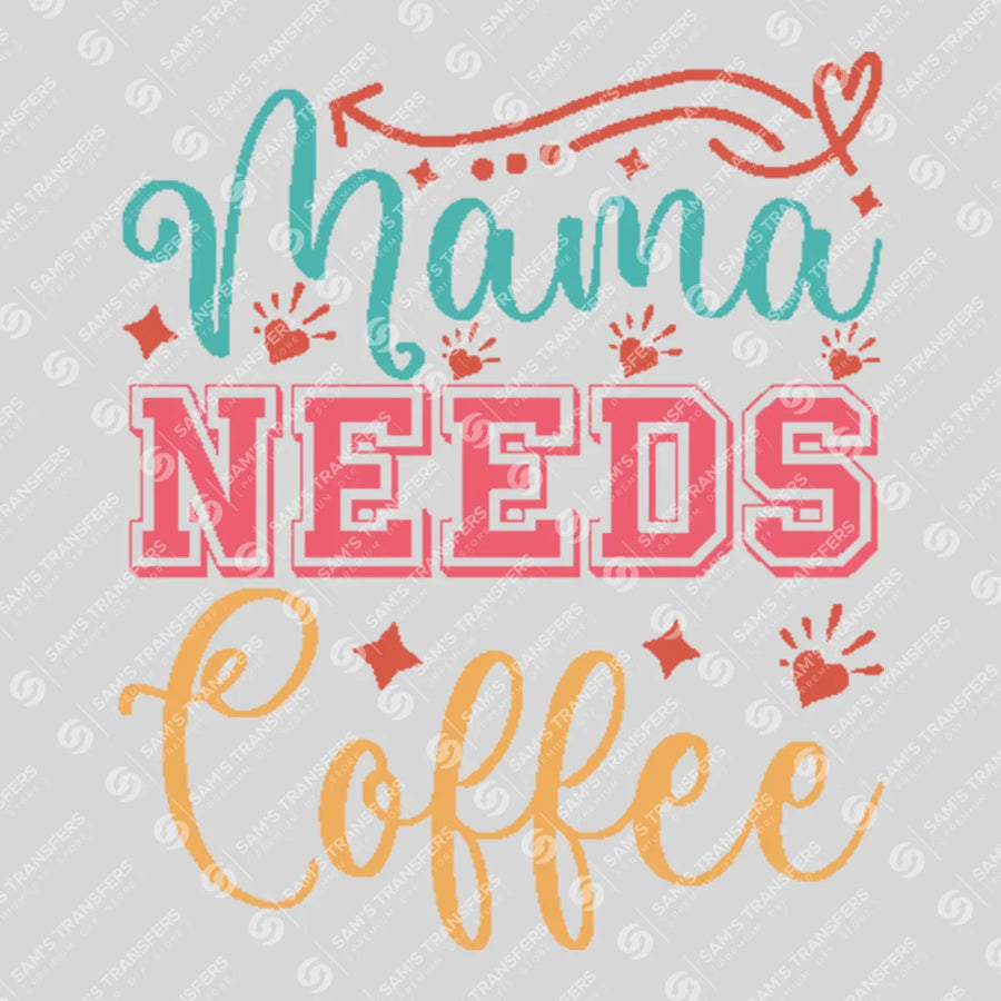 Mama Needs Coffee Ready-to-Press DTF Transfer | SAT01416