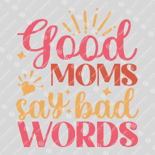 Apparel featuring a Good Moms Say Bad Words-themed DTF transfer.