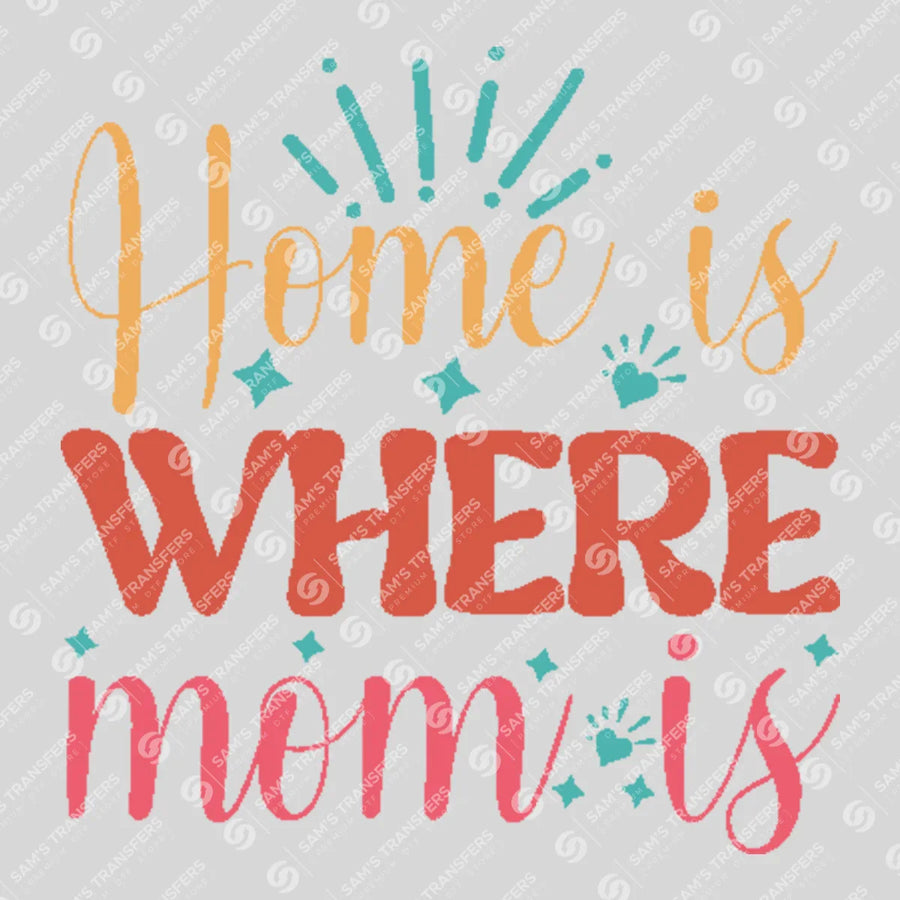 Home Is Where Mom Is Ready-to-Press DTF Transfer | SAT01427