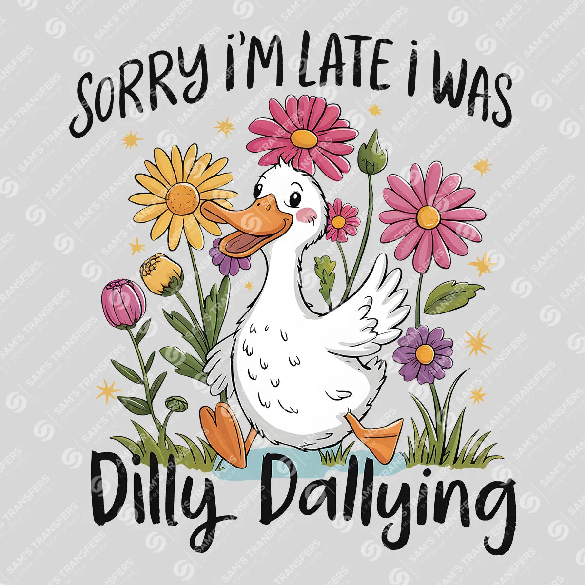 Apparel featuring a Sorry I'm Late Dilly Dallying Daisy-themed DTF transfer.