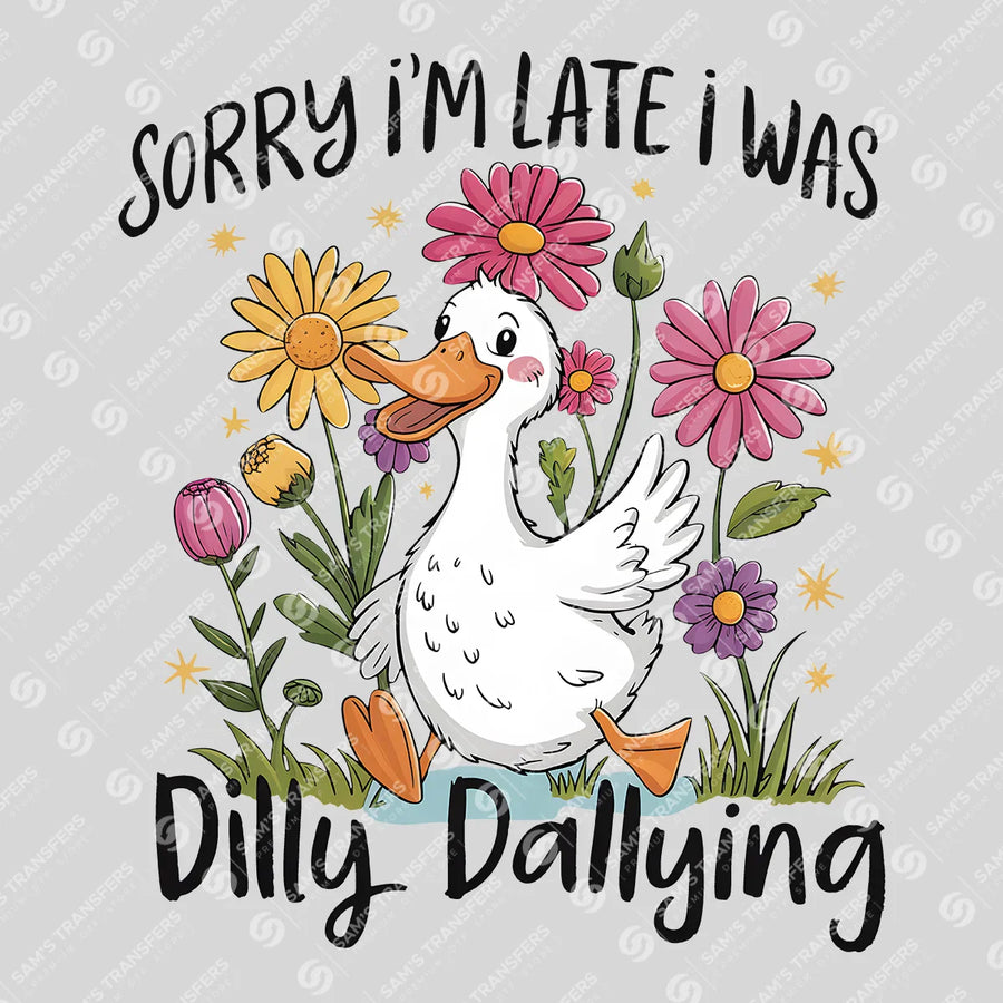Sorry I'm Late Dilly Dallying Daisy Ready-to-Press DTF Transfer | SAT01446