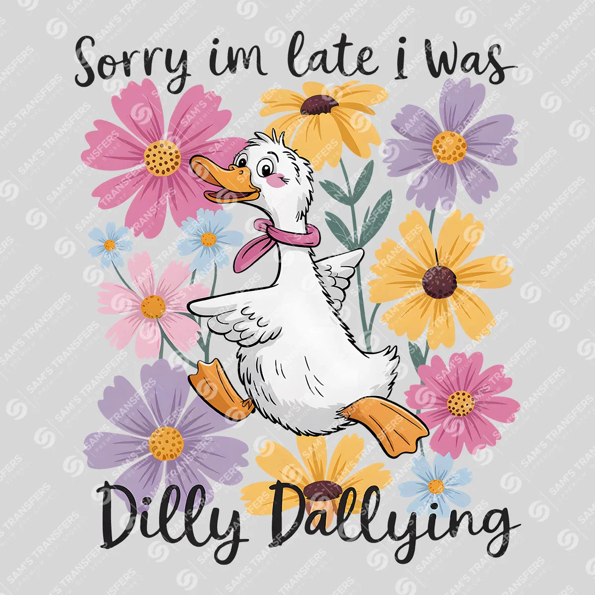 Apparel featuring a Sorry I'm Late Dilly Dallying Sketch-themed DTF transfer.