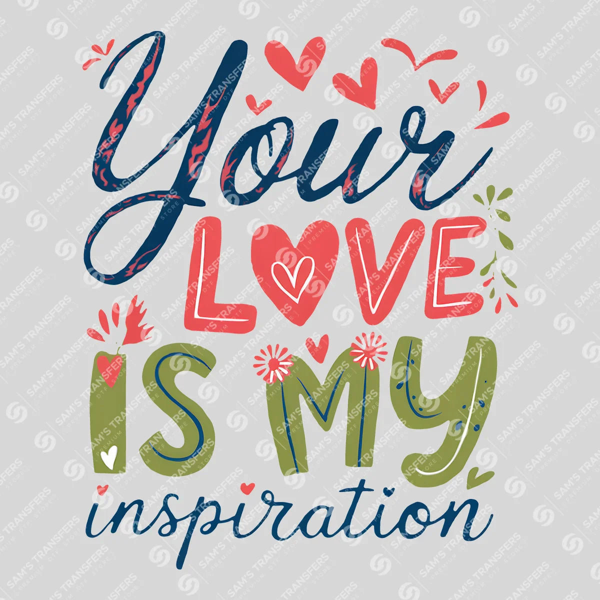 Apparel featuring a Your Love Is My Inspiration-themed DTF transfer.