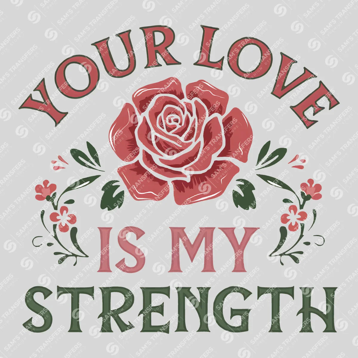 Apparel featuring a Your Love Is My Strength-themed DTF transfer.