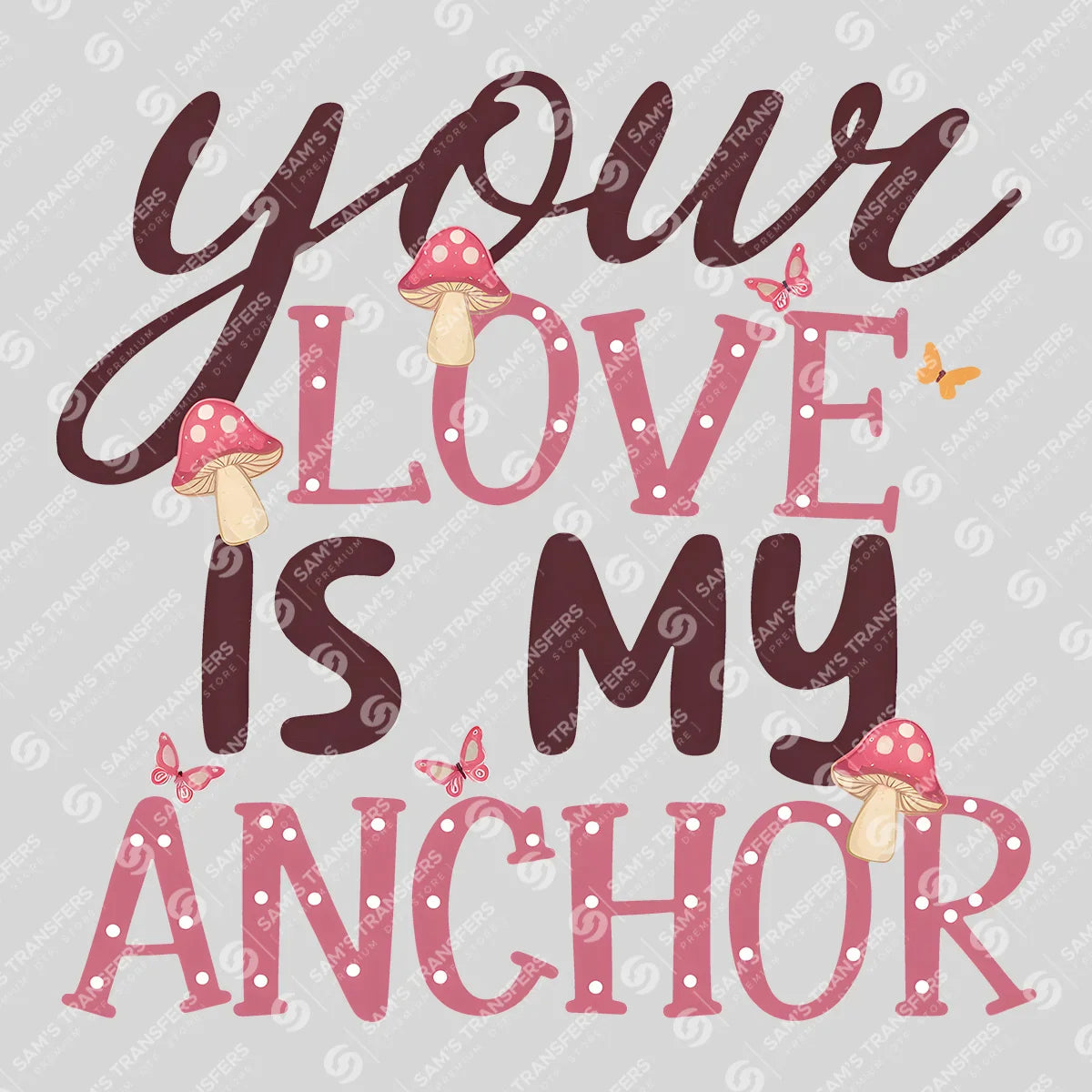 Apparel featuring a Your Love Is My Anchor-themed DTF transfer.