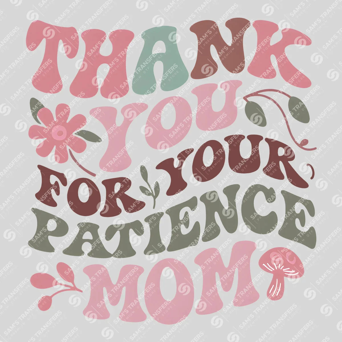 Apparel featuring a Thank You for Your Patience Mom-themed DTF transfer.