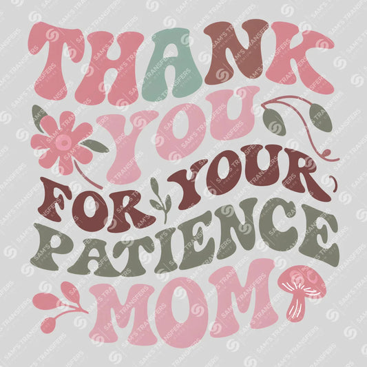 Apparel featuring a Thank You for Your Patience Mom-themed DTF transfer.