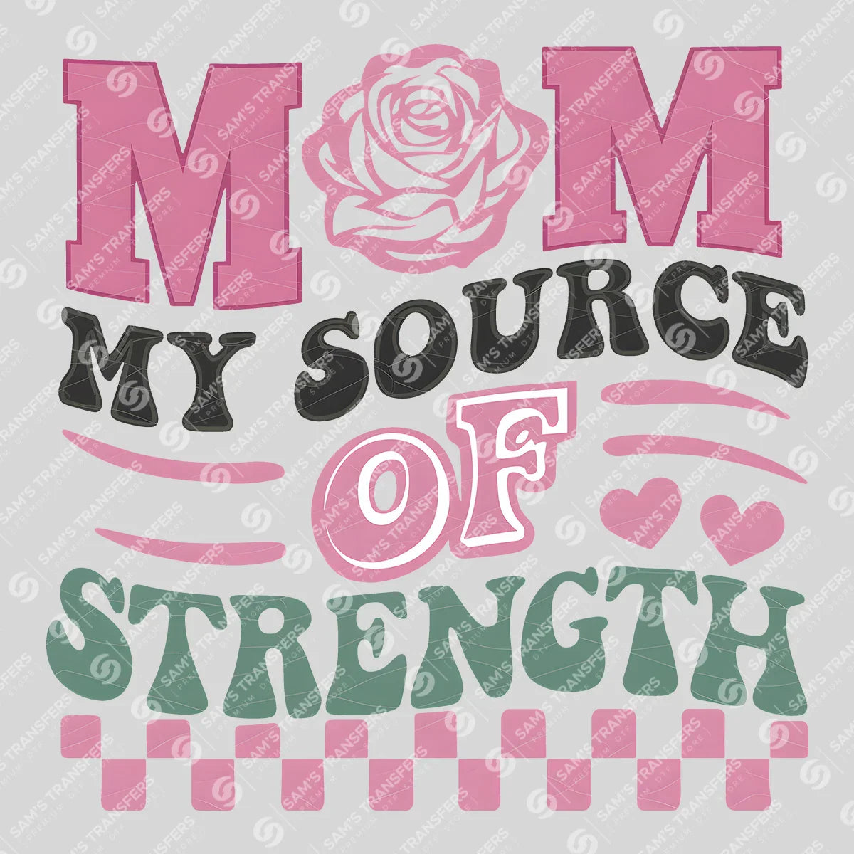 Apparel featuring a Mom My Source of Strength-themed DTF transfer.