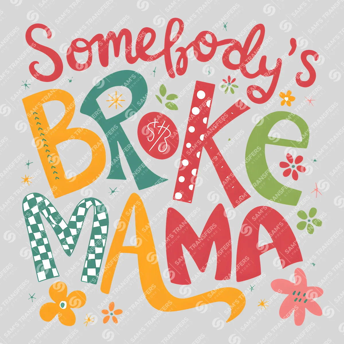 Apparel featuring a Somebody's Broke Mama-themed DTF transfer.