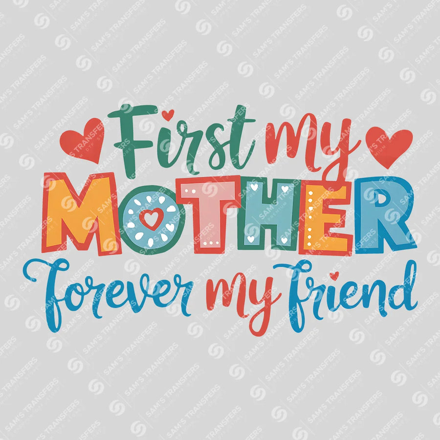 First My Mother Forever My Friend Ready-to-Press DTF Transfer | SAT01469