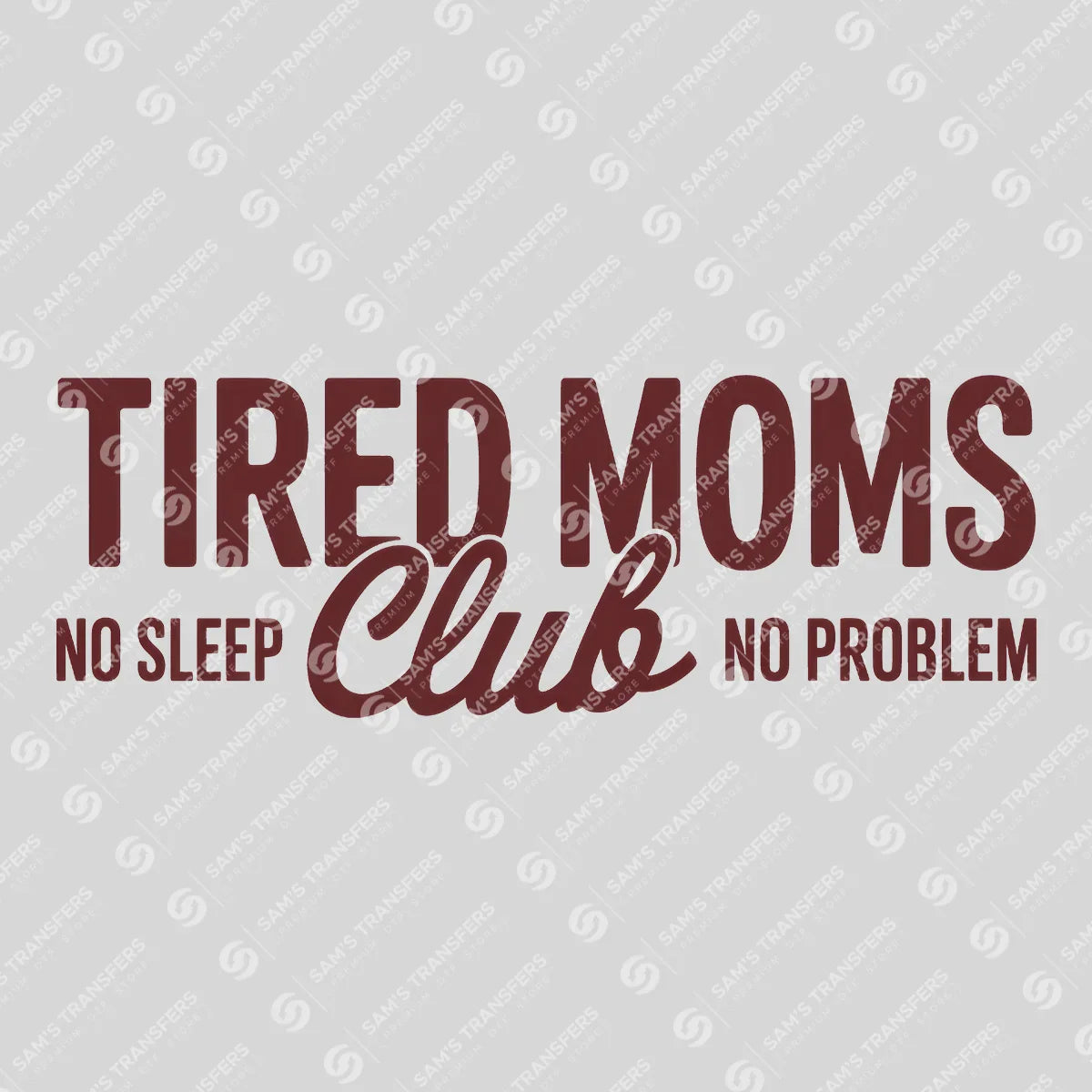Apparel featuring a Tired Moms Club No Sleep No Problem-themed DTF transfer.