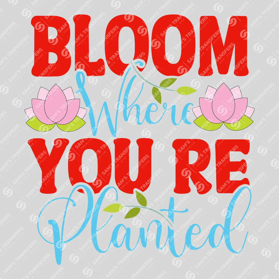 Bloom Where You're Planted Lotus Ready-to-Press DTF Transfer | SAT01584