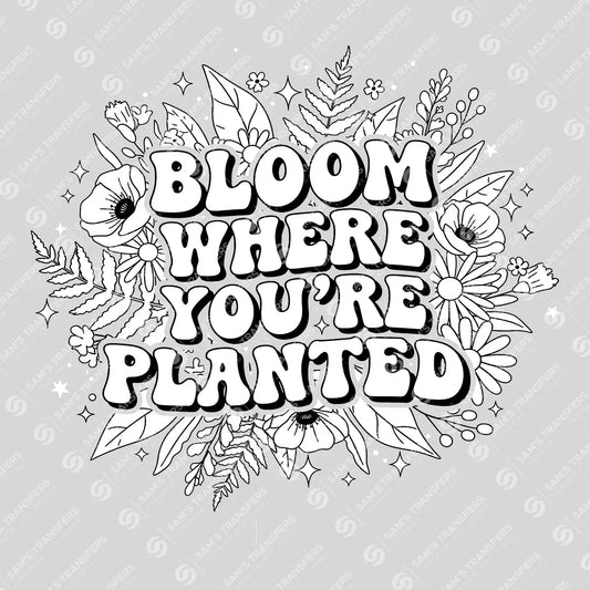 Apparel featuring a Bloom Where You're Planted Floral-themed DTF transfer.