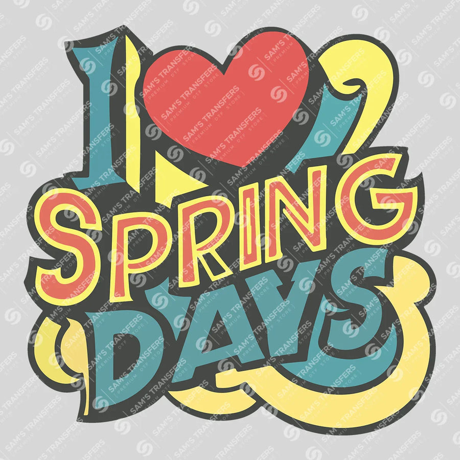 I Love Spring Days Ready-to-Press DTF Transfer | SAT01649