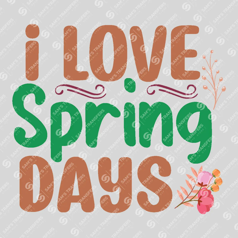 I Love Spring Days Floral Ready-to-Press DTF Transfer | SAT01652