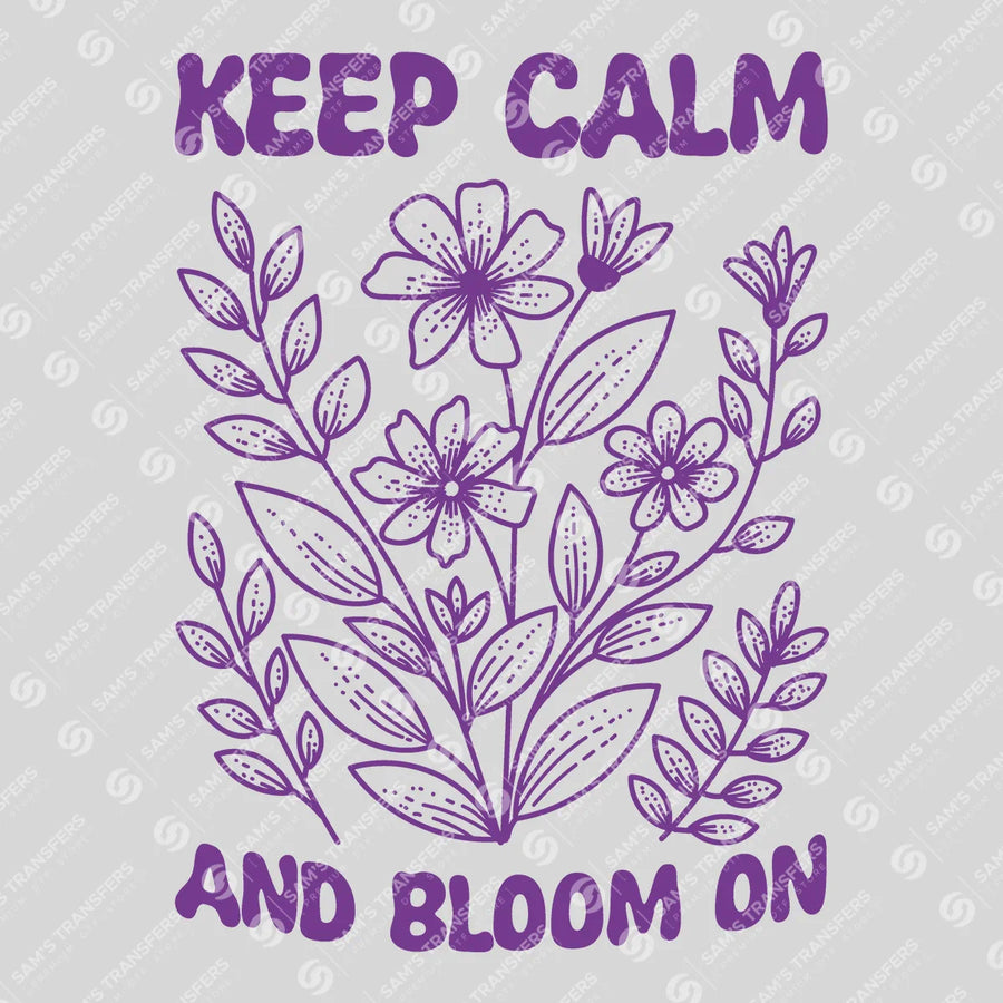 Keep Calm and Bloom On Ready-to-Press DTF Transfer | SAT01658