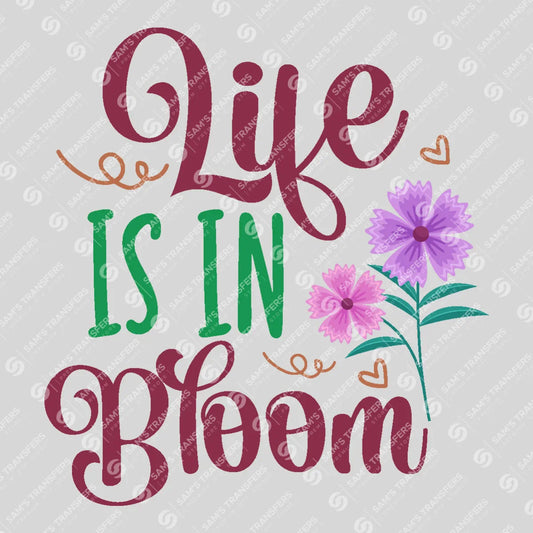 Apparel featuring a Life Is In Bloom Script-themed DTF transfer.