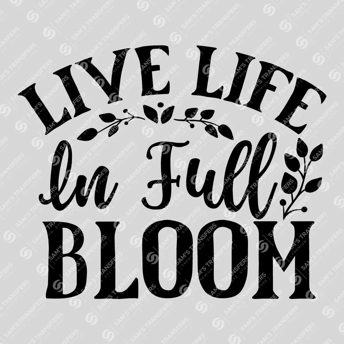 Apparel featuring a Live Life In Full Bloom Vintage-themed DTF transfer.