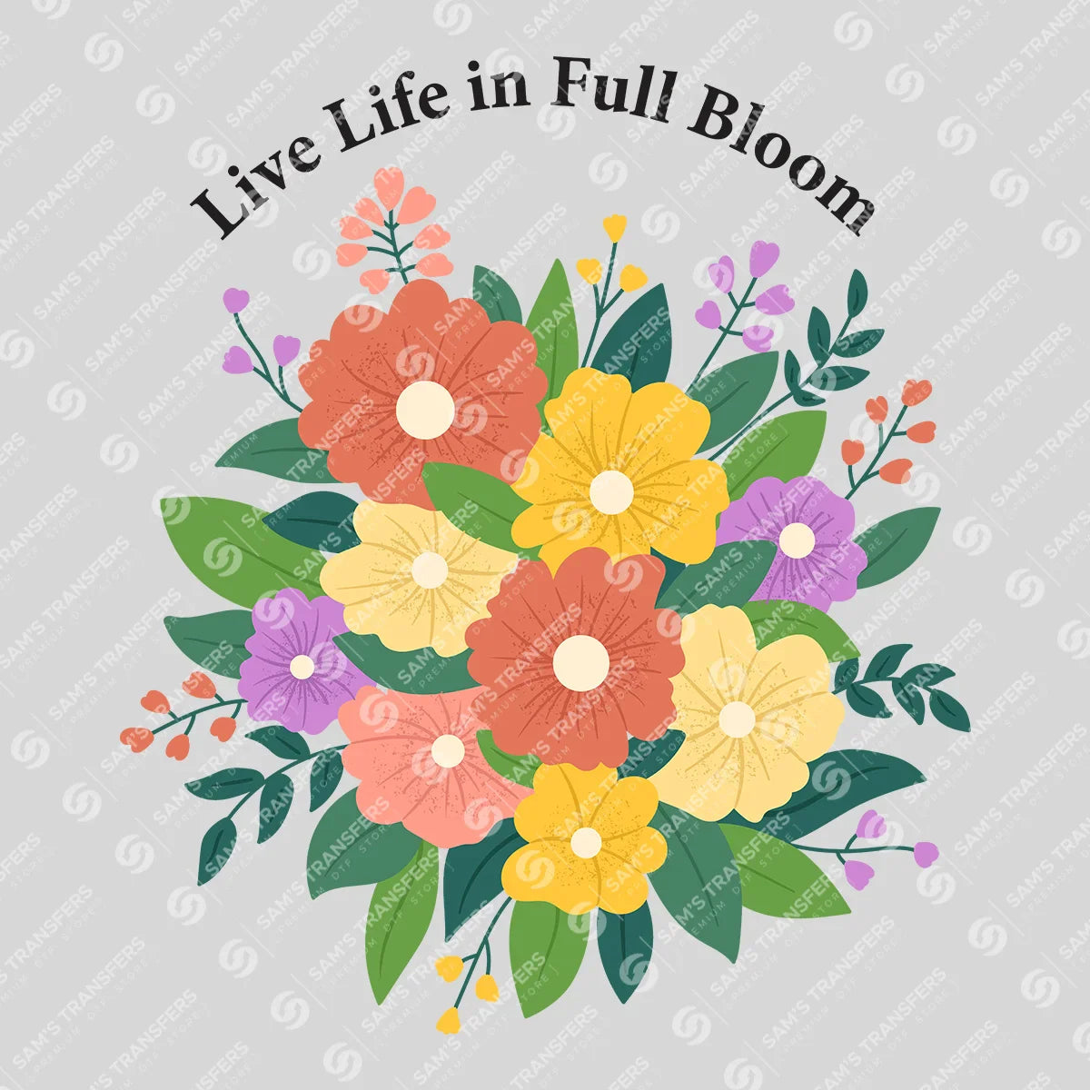Apparel featuring a Live Life In Full Bloom Bouquet-themed DTF transfer.