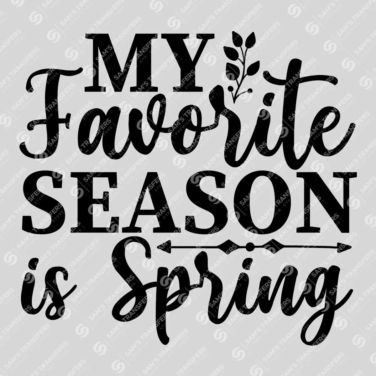 Apparel featuring a My Favorite Season Is Spring-themed DTF transfer.