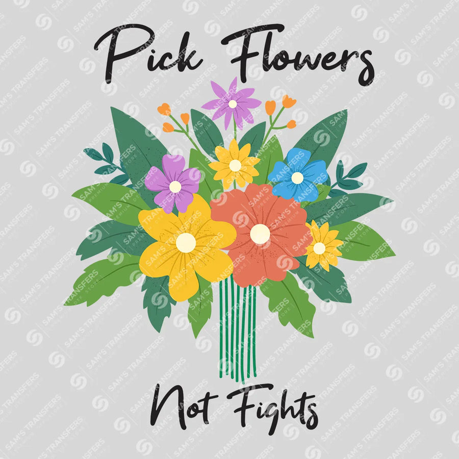 Pick Flowers Not Fights Ready-to-Press DTF Transfer | SAT01701