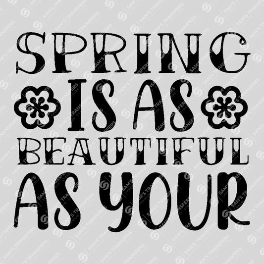Apparel featuring a Spring Is As Beautiful As You-themed DTF transfer.