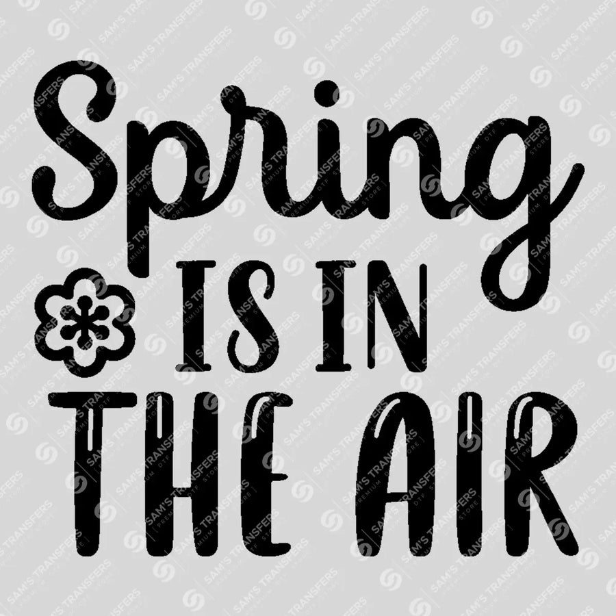 Spring Is In The Air Script Ready-to-Press DTF Transfer | SAT01743