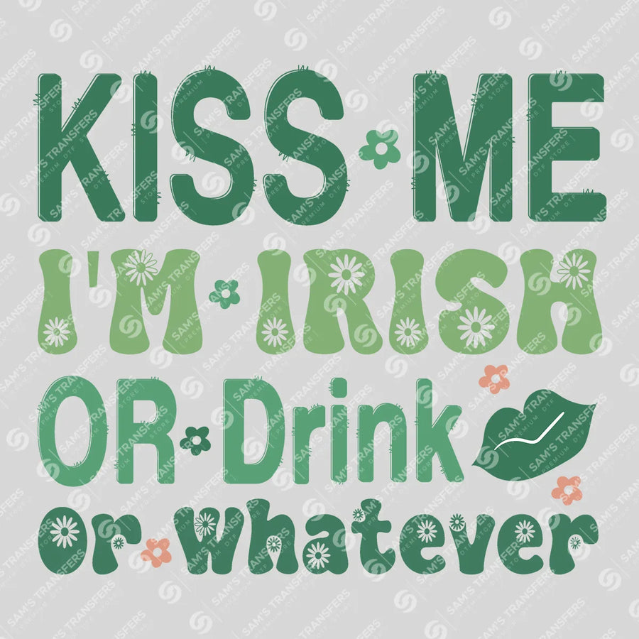 Kiss Me I'm Irish Or Drink Or Whatever Ready-to-Press DTF Transfer | SAT01799