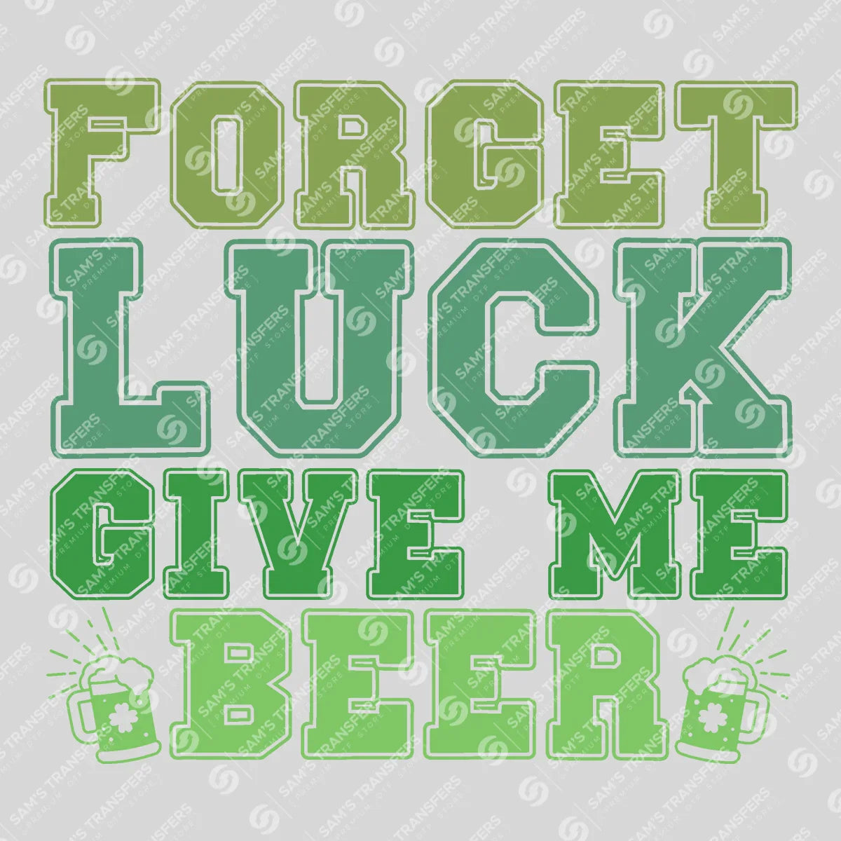 Apparel featuring a Forget Luck Give Me Beer-themed DTF transfer.