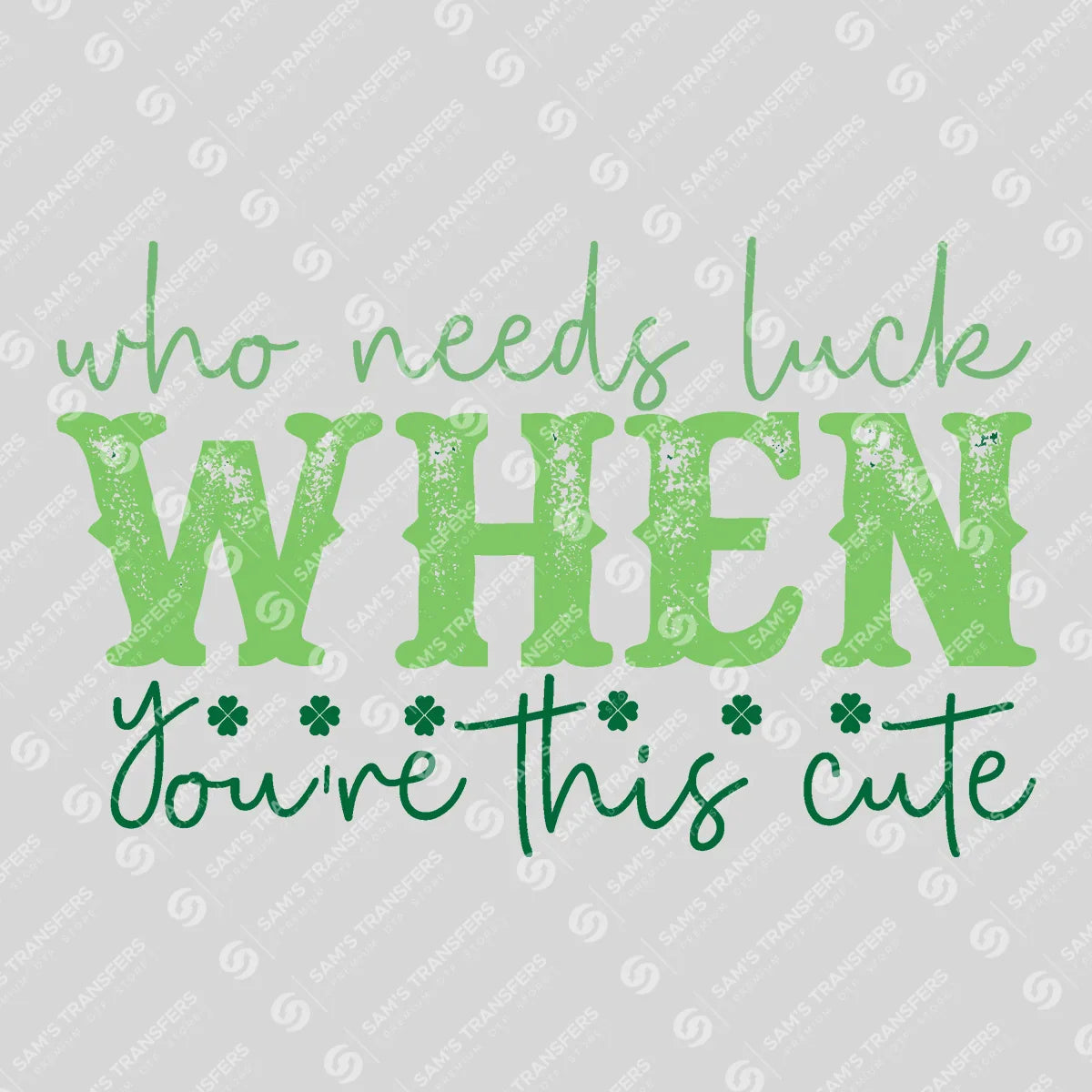 Apparel featuring a Who Needs Luck When You're This Cute-themed DTF transfer.