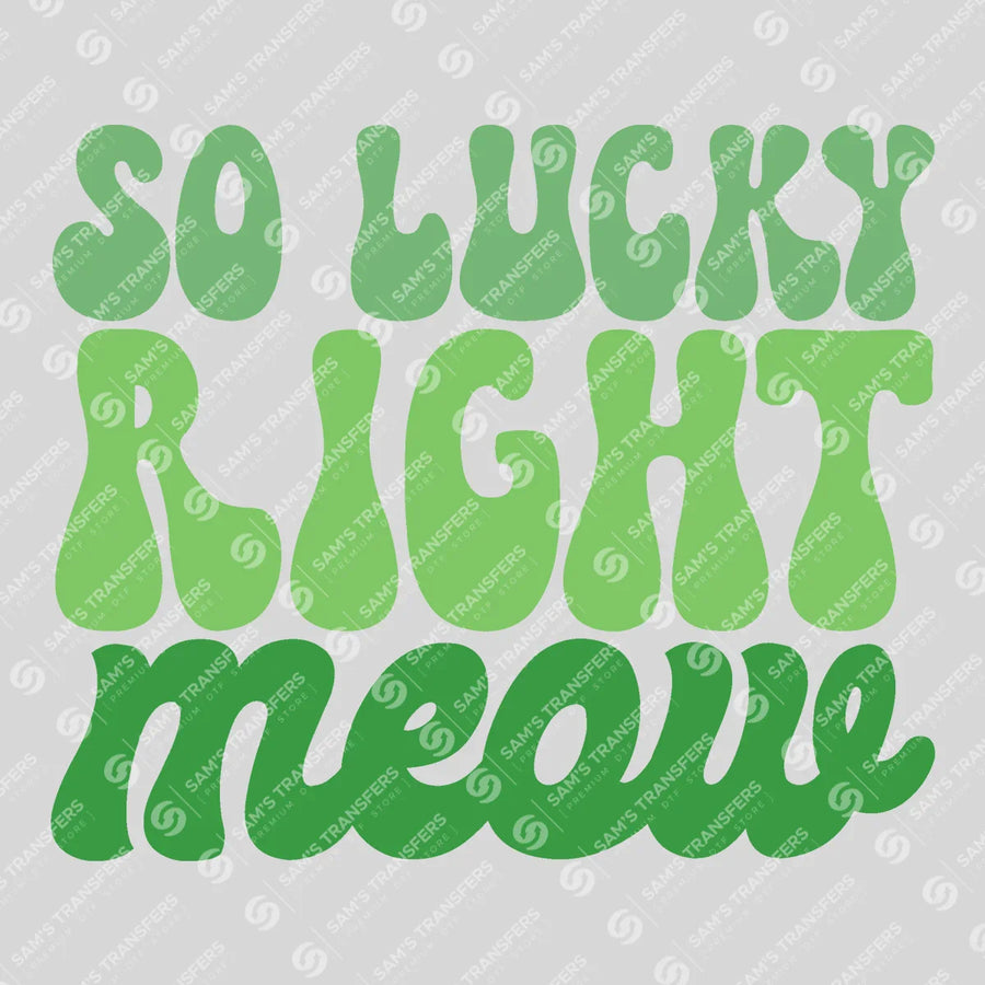 So Lucky Right Meow Ready-to-Press DTF Transfer | SAT01837