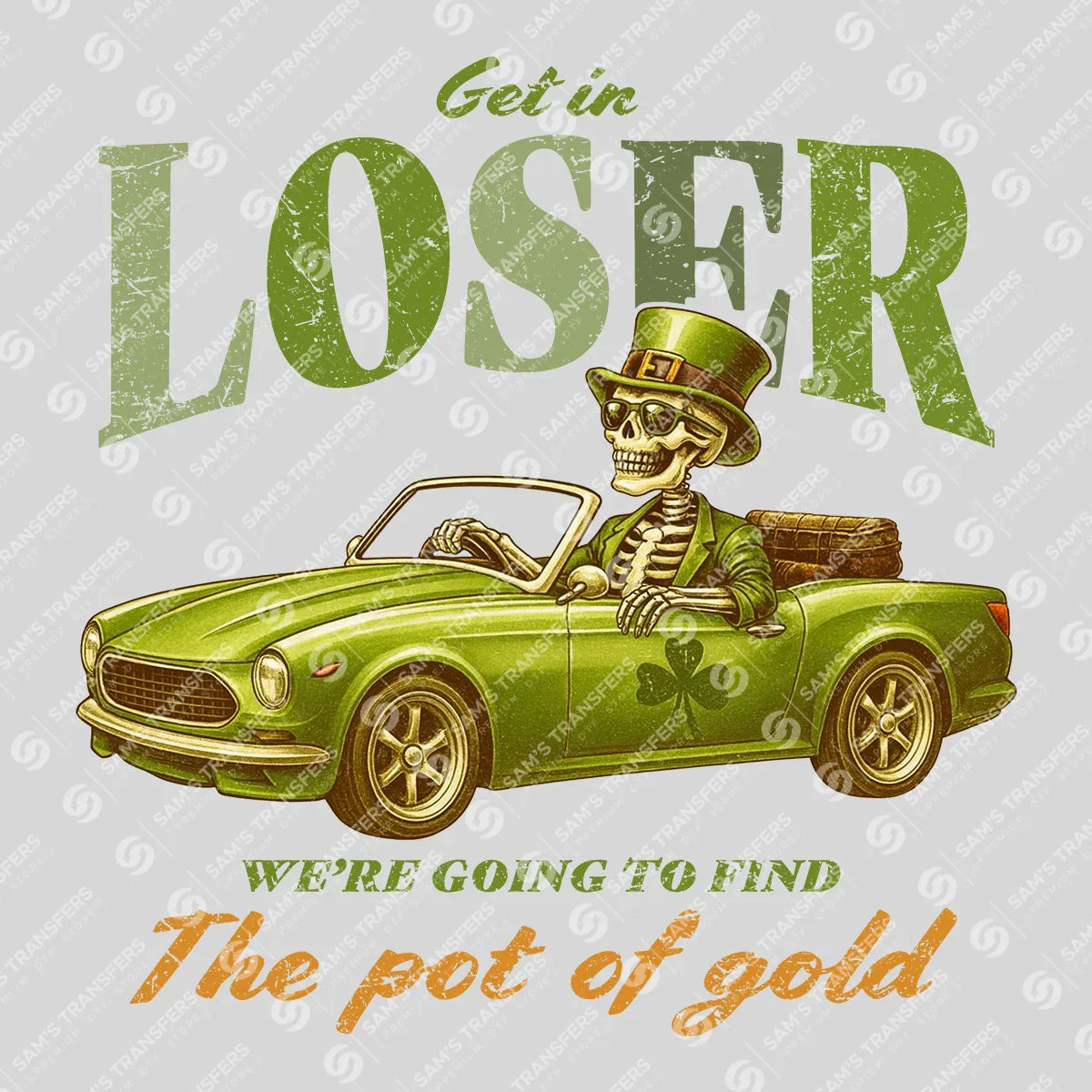 Apparel featuring a Get In Loser We're Going To Find The Pot Of Gold-themed DTF transfer.