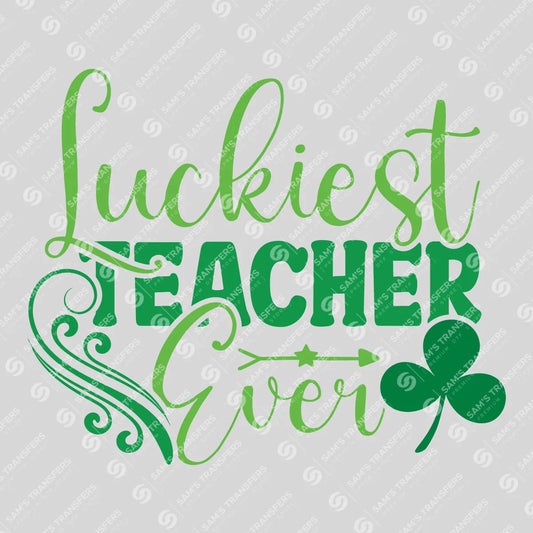 Apparel featuring a Luckiest Teacher Ever-themed DTF transfer.