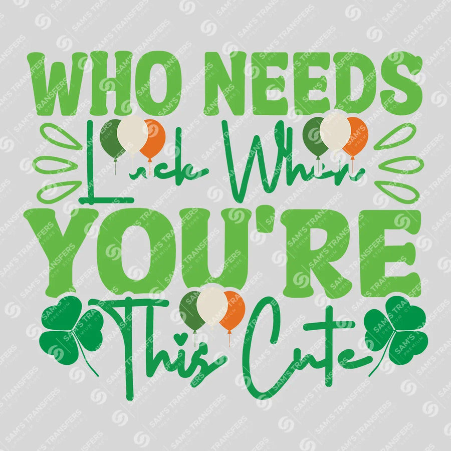 Who Needs Luck When Youre This Cute Ready-to-Press DTF Transfer | SAT02062