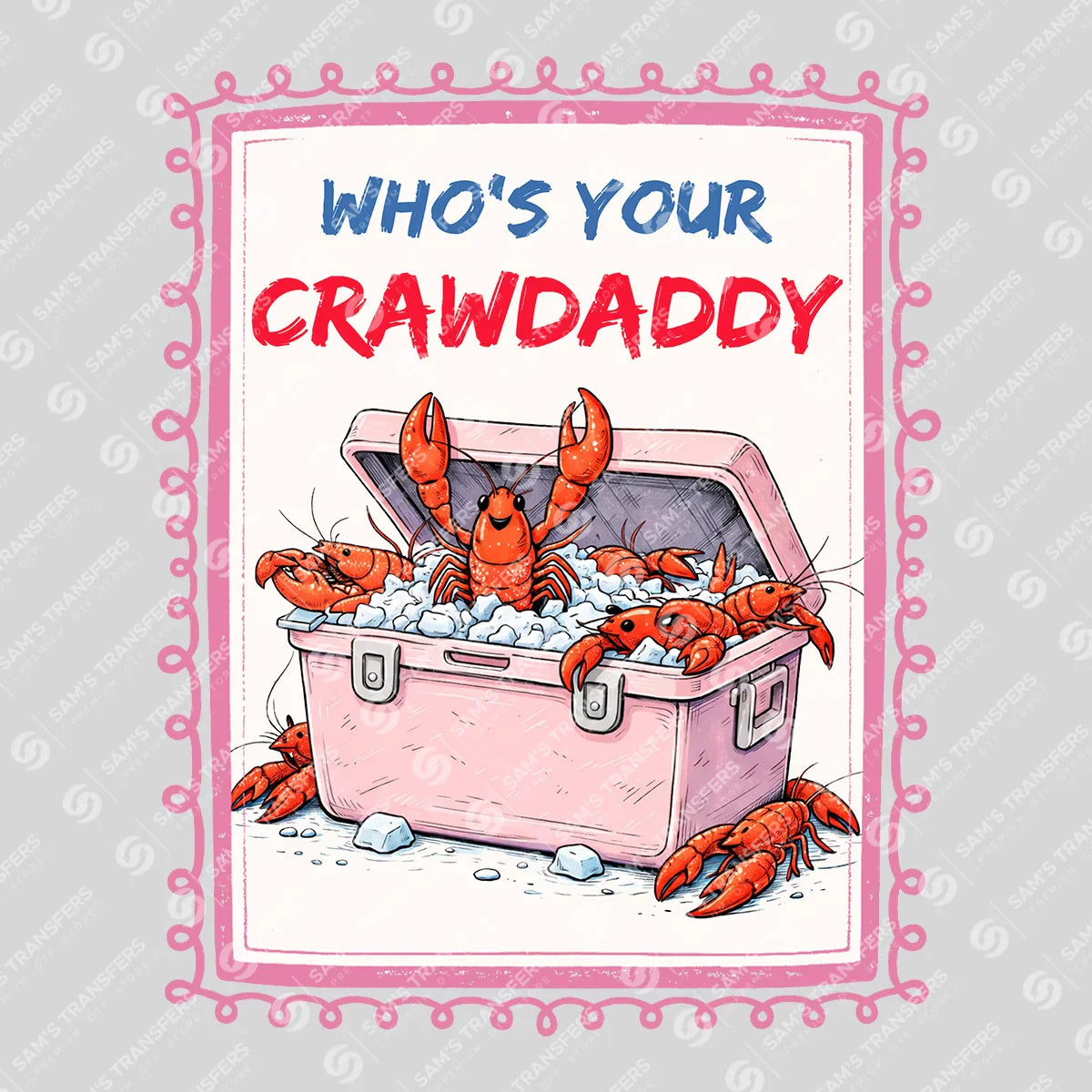 Apparel featuring a Whos Your Crawdaddy Cooler-themed DTF transfer.