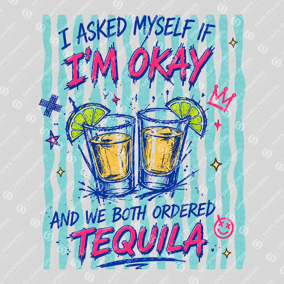 Apparel featuring a I Asked Myself If Im Okay Tequila-themed DTF transfer.