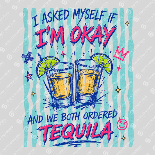 Apparel featuring a I Asked Myself If Im Okay Tequila-themed DTF transfer.