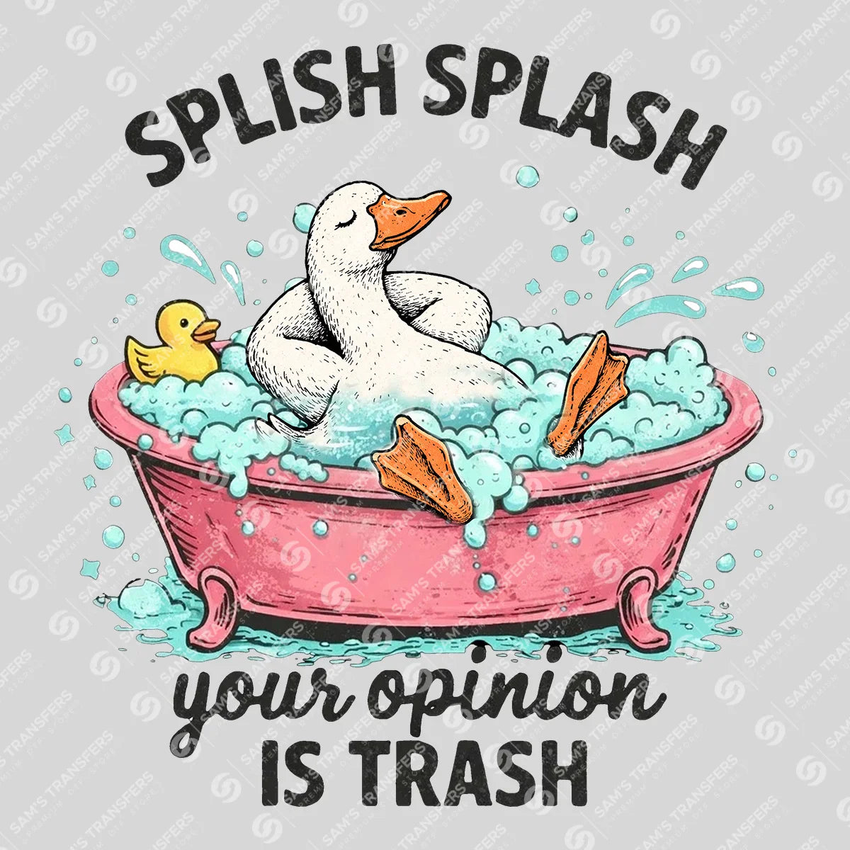 Apparel featuring a Splish Splash Your Opinion Is Trash-themed DTF transfer.
