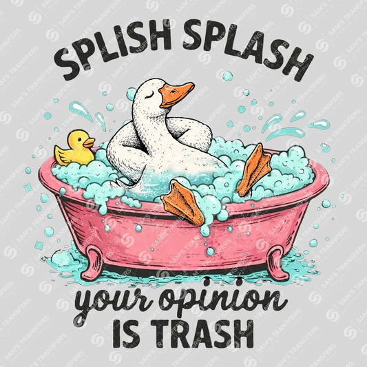 Apparel featuring a Splish Splash Your Opinion Is Trash-themed DTF transfer.
