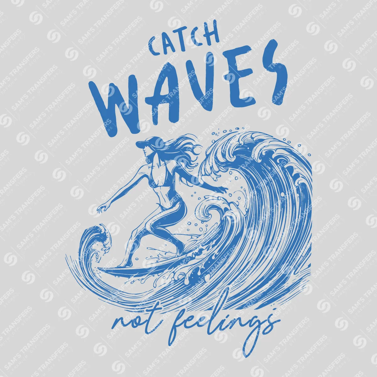 Apparel featuring a Catch Waves Not Feelings Blue-themed DTF transfer.