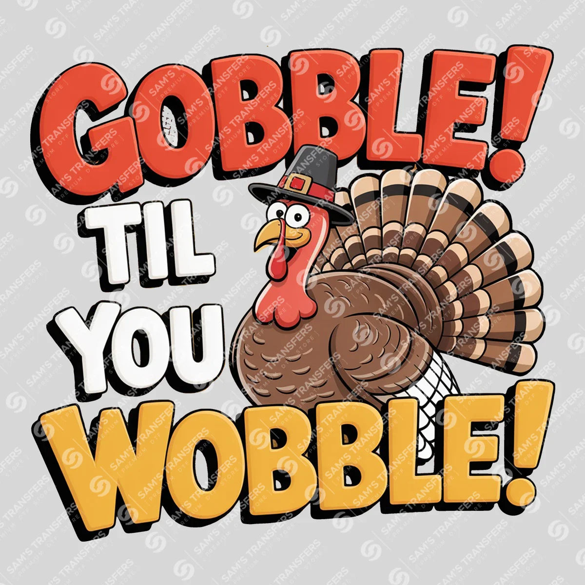 Apparel featuring a Gobble Til You Wobble-themed DTF transfer.