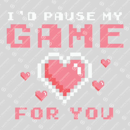 Apparel featuring a I'd Pause My Game For You-themed DTF transfer.