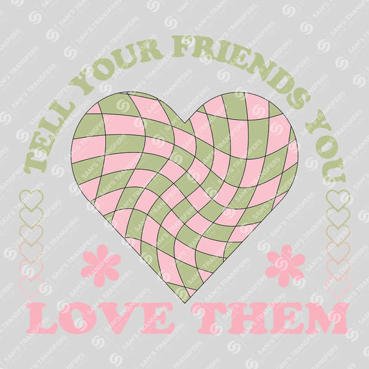 Apparel featuring a Tell Your Friends You Love Them-themed DTF transfer.