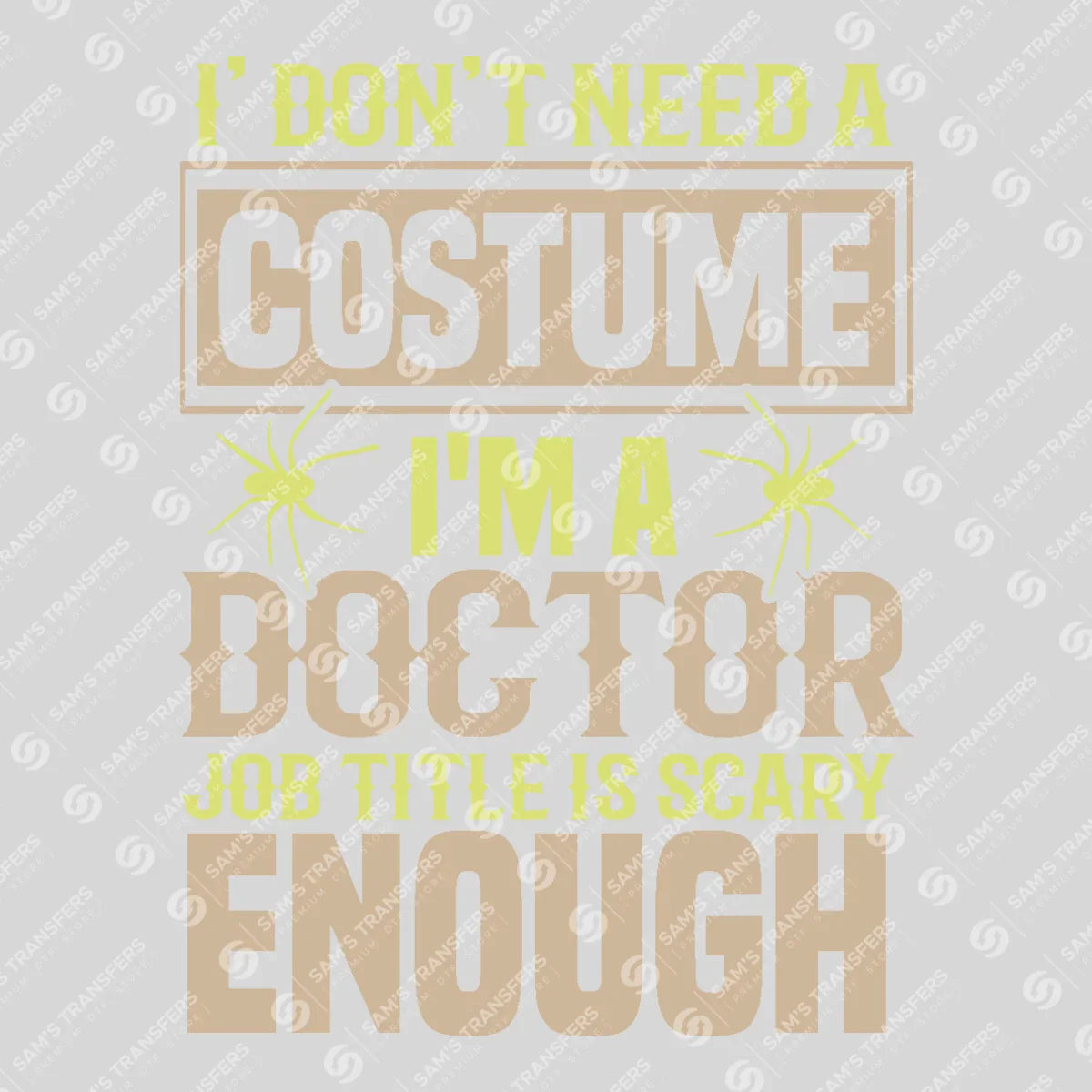Apparel featuring a I Don't Need A Costume I'm A Doctor-themed DTF transfer.