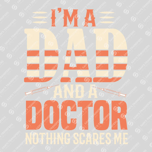 Apparel featuring a I'm A Dad And A Doctor Nothing Scares Me-themed DTF transfer.