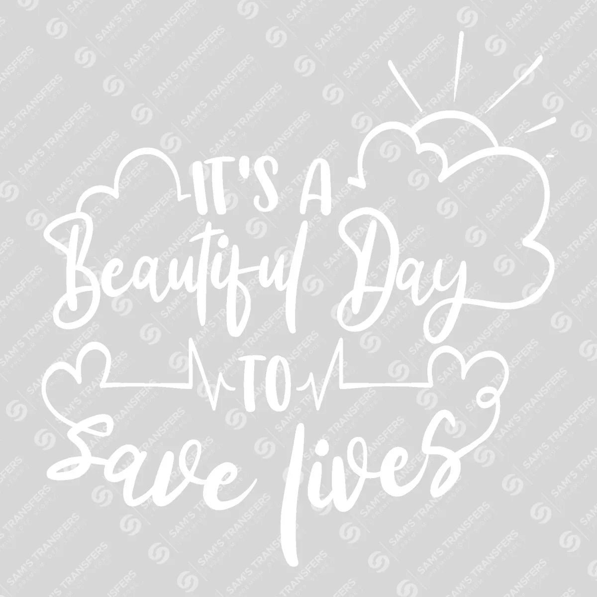 Apparel featuring a It's A Beautiful Day To Save Lives-themed DTF transfer.