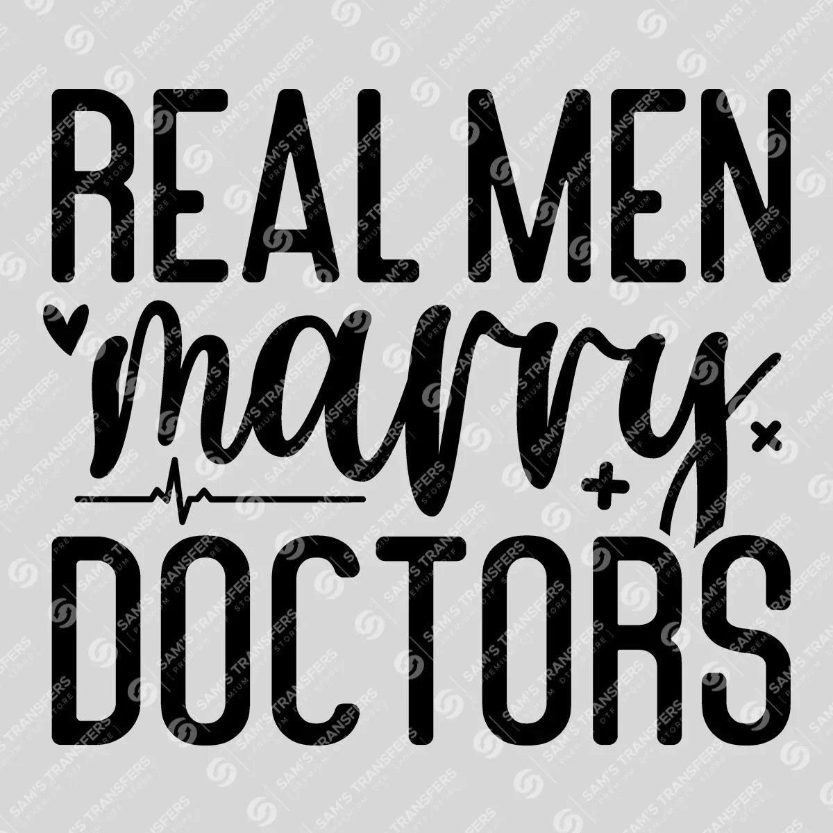 Apparel featuring a Real Men Marry Doctors-themed DTF transfer.